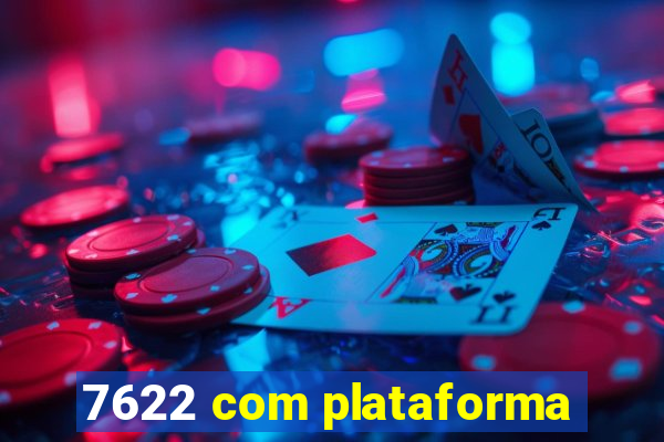 7622 com plataforma